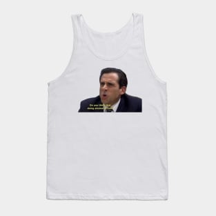 do you think doing alcohol is cool- Micheal Scott Tank Top